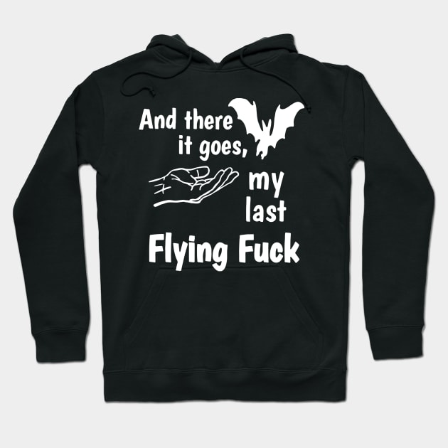 And There It Goes My Last Flying Fuck Hoodie by swallo wanvil